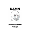 DAMN Demi Allah Mau Nangis
