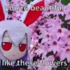 you're beautiful. like these flowers