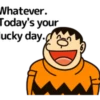 Whatever: Today's your ucky day.