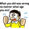 What you did was wrong no matter what age you are!