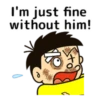 I'm just fine without him!
