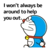 won't always be around to help you out