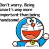 Don't worry. Being smart's way more important than being handsome!