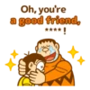 Oh, you're a good friend, |**** !-