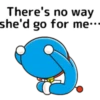 There's no way she'd go forme:..