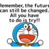 Remember, the future can still be changed. All you have to do is try!!