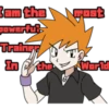 I am the most powerful Trainer In the World
