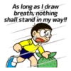 As long as I draw breath, nothing shall stand in my way!!