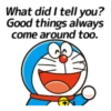 What did I tell you? Good things always■ [come around too.