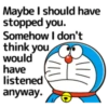 Maybe I should have stopped you. Somehow I don't think you would have listened anyway.