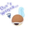 Don t wanna...