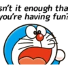 sn't it enough tha you're having fun?