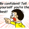 Be confident! Tell yourself, you're the best!