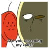 0 Are you screening my calls?