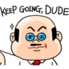KEEP GOING, DUDE