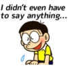 I didn't even have] to say anything.... 6