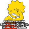 peysid Cállate,cerebro Ahora tengo amigos, ya no te necesito.