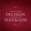 ANTE UNA FIRME DECISIÓN NO IMPORTA LA TENTACIÓN