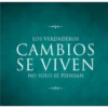 LOS VERDADEROS CAMBIOS SE VIVEN NO SOLO SE PIENSAN