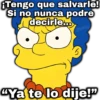 ¡Tengo que salvarle! Si no nunca podre decirle... geysioy "Ya te lo dije!"