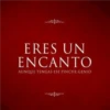 ERES UN ENCANTO AUNQUE TENGAS ESE PINCHE GENIO