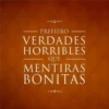 PREFIERO VERDADES HORRIBLES QUE MENTIRAS BONITAS