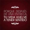 PORQUE DESPUÉS DE UNA ENTREGA, TU VIDA VUELVE A TENER SENTIDO
