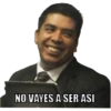 NO VAYES A SER ASI