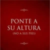 PONTE A SU ALTURA (NO A SUS PIES)