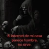 El internet de mi casa parece hombre, no sirve.