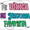 Mi TÓXICA MI HISTORIA FAVORITA