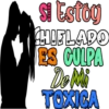 Si Estoy CHIFLADO ES CULPA De Mi TOXICA