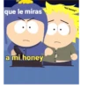que le miras a mi honey