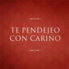 TE PENDEJEO CON CARIÑO