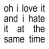 oh i love it and i hate it at the same time