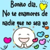 Bonito día. No te enamores de nadie que no sea yo