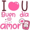 I♥U Buen día amor