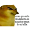 como que esta chochinada es la mejor etapa de mi vida