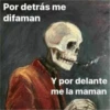 Por detrás me difaman Y por delante me la maman