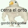 cerra el orto gordo tira goma