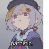 B pathetic.