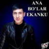ANA BO'LAR EKANKU