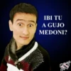 IBI TU A GUJO MEDONI?