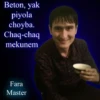 Beton, yak piyola choyba. Chaq-chaq mekunem Fara Master