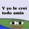 Y yo le creí todo amix