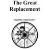 The Great Replacement TOWARDS A NEW SOCIETY ANTI-IMPERIALISM ENVIRONMENTALISM WORKER'S RIGHTS ION OF CULTURE HERITAGE & C ETHNIC AUTONOMY LAW & ORDER MARKETS RESPONSIBLE IN-FREE MUNIT MUNITY ADDICTION COMM