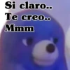 Si claro.. Te creo.. Mmm