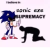 i believe in sonic exe SUPREMACY
