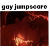 gay jumpscare