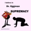 i believe in Dr. Eggman SUPREMACY @infinitedixie